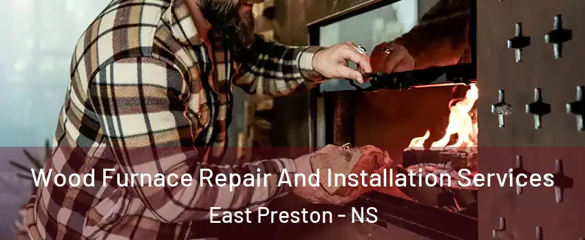  Wood Furnace Repair And Installation Services East Preston - NS