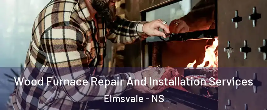  Wood Furnace Repair And Installation Services Elmsvale - NS