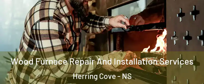  Wood Furnace Repair And Installation Services Herring Cove - NS
