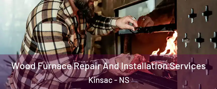  Wood Furnace Repair And Installation Services Kinsac - NS