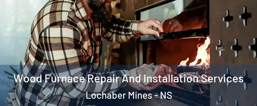  Wood Furnace Repair And Installation Services Lochaber Mines - NS