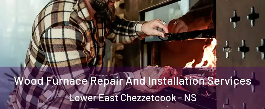  Wood Furnace Repair And Installation Services Lower East Chezzetcook - NS