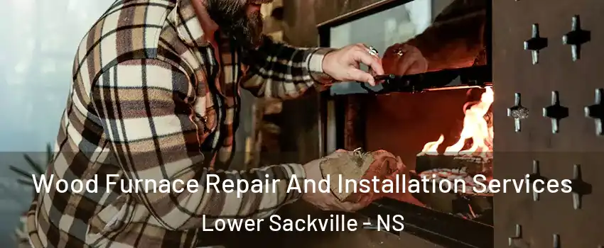  Wood Furnace Repair And Installation Services Lower Sackville - NS