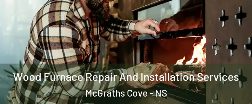  Wood Furnace Repair And Installation Services McGraths Cove - NS