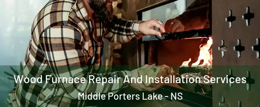  Wood Furnace Repair And Installation Services Middle Porters Lake - NS