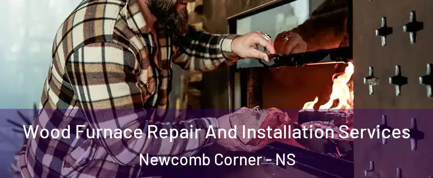  Wood Furnace Repair And Installation Services Newcomb Corner - NS
