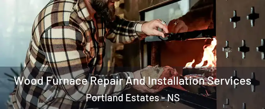  Wood Furnace Repair And Installation Services Portland Estates - NS