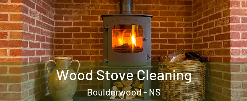  Wood Stove Cleaning Boulderwood - NS
