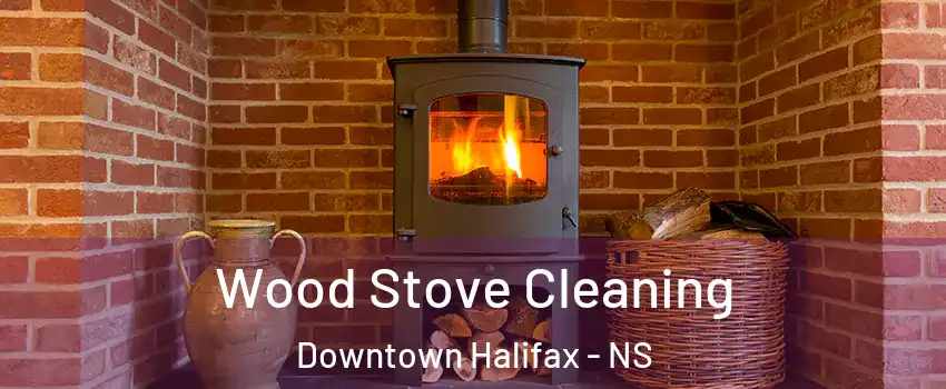  Wood Stove Cleaning Downtown Halifax - NS