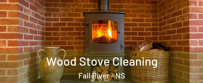  Wood Stove Cleaning Fall River - NS