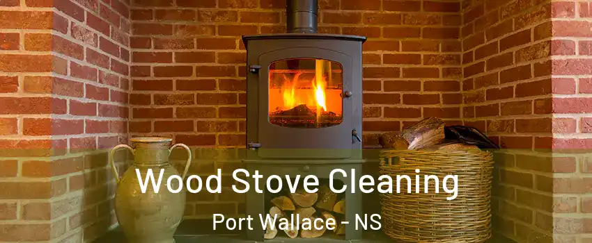  Wood Stove Cleaning Port Wallace - NS