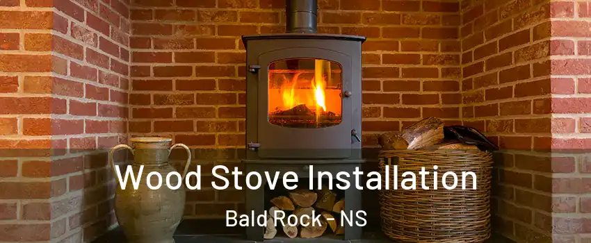  Wood Stove Installation Bald Rock - NS
