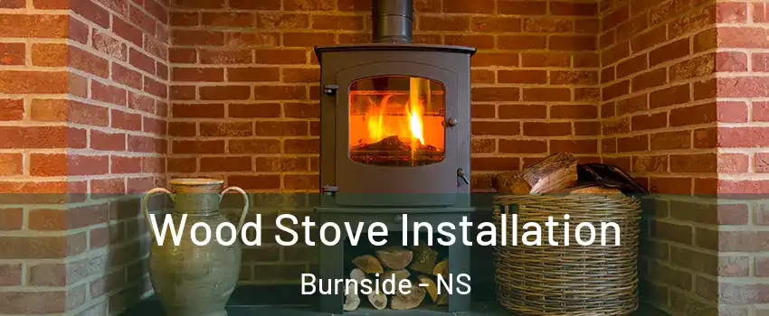  Wood Stove Installation Burnside - NS