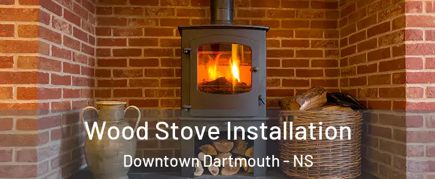  Wood Stove Installation Downtown Dartmouth - NS