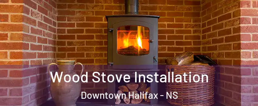  Wood Stove Installation Downtown Halifax - NS