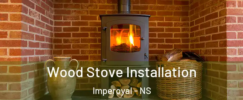  Wood Stove Installation Imperoyal - NS