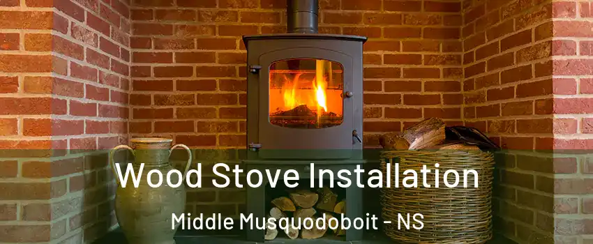  Wood Stove Installation Middle Musquodoboit - NS
