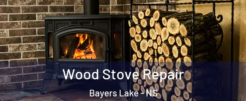  Wood Stove Repair Bayers Lake - NS