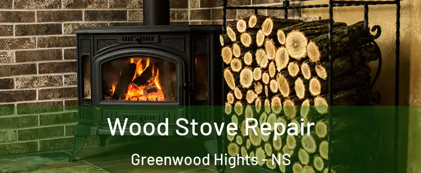  Wood Stove Repair Greenwood Hights - NS