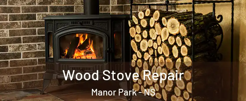  Wood Stove Repair Manor Park - NS