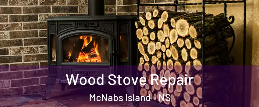 Wood Stove Repair McNabs Island - NS