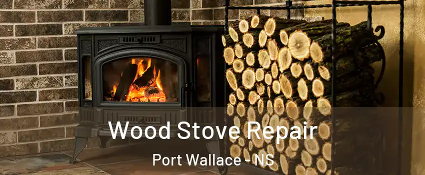  Wood Stove Repair Port Wallace - NS